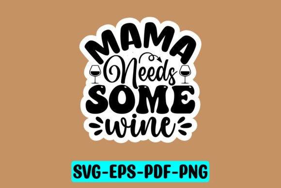 Mama Needs Some Wine Sticker SVG: A Designer's Take
